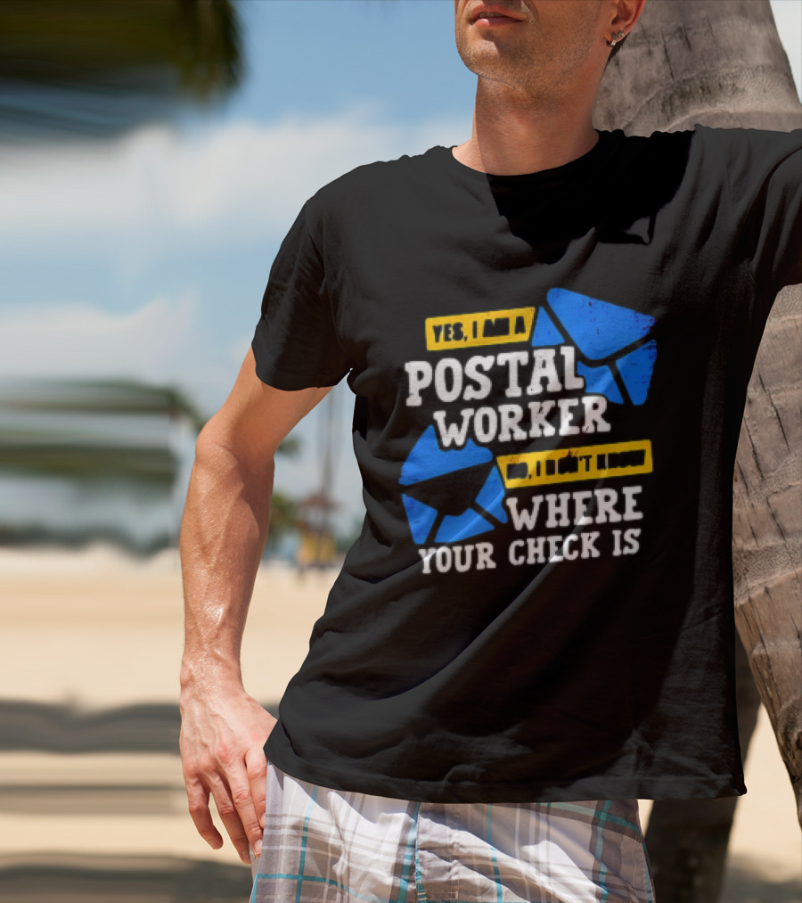 Yes I Am A Postal Worker No I Don’t Know Where Your Check Is Blue Envelopes T-Shirt