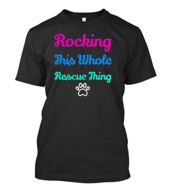 Rocking This Whole Rescue Thing Paw Prints T-Shirt