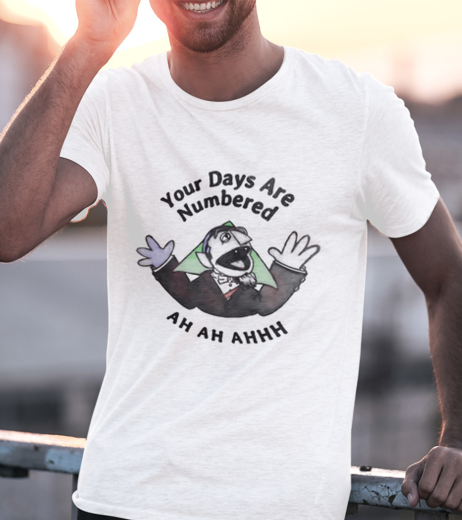 Your Days Are Numbered Ah Ah Ahhh Count Puppet T-Shirt