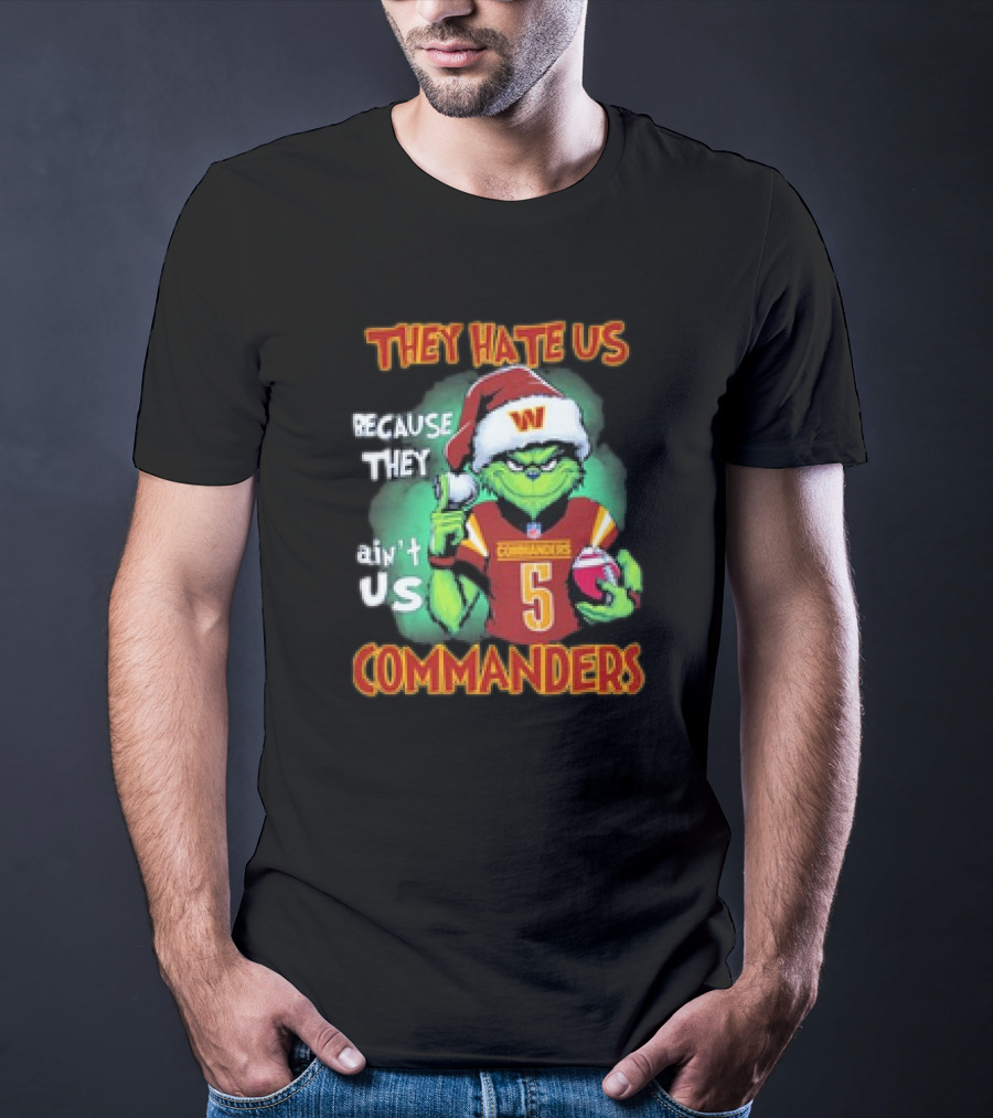 The Grinch Commanders They Hate Us Because They Ain’t Us Christmas T-Shirt