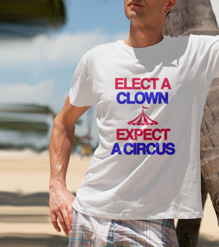 Elect A Clown Expect A Circus Retro Tent T-Shirt