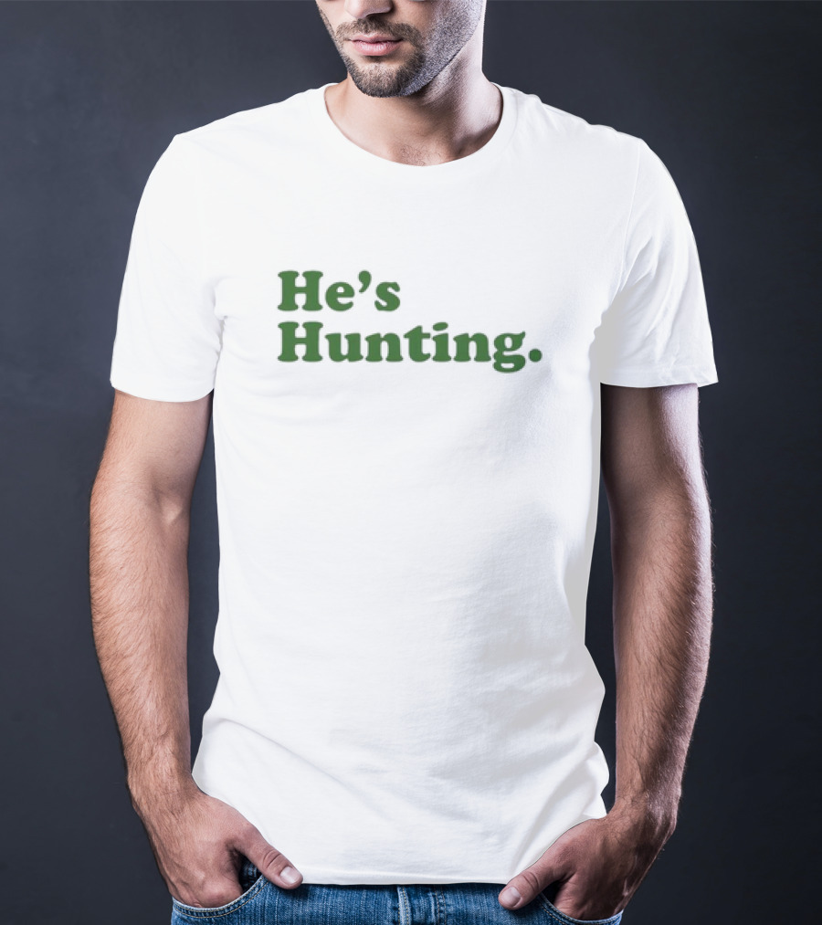 He’s Hunting T-Shirt