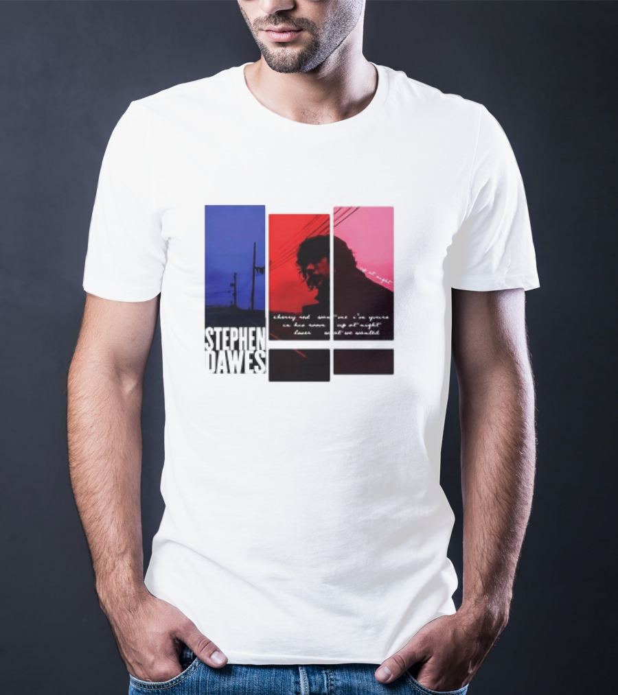 Stephen Dawes Always Out Someone's I'm Yours In His Room Up At Night Lover Not So Unsettled T-Shirt