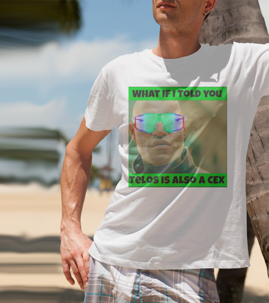 What If I Told You Telos Is Also A Cex T-Shirt