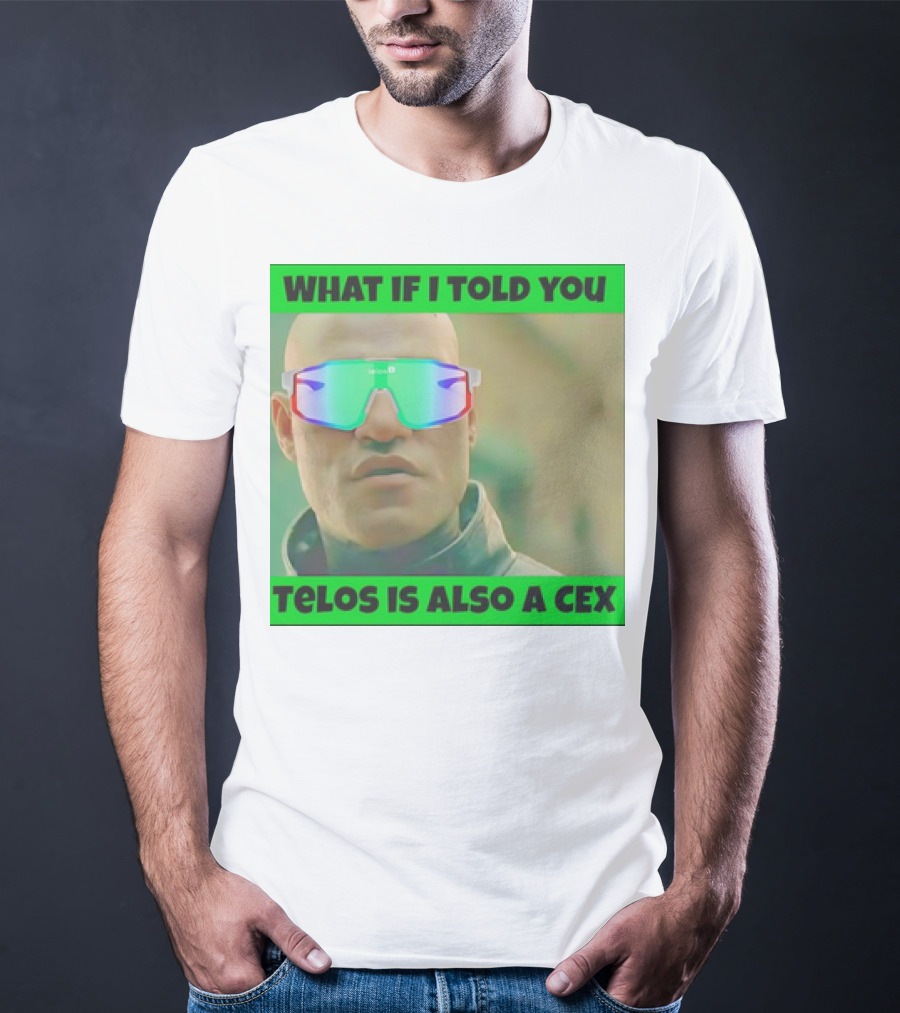 What If I Told You Telos Is Also A Cex T-Shirt