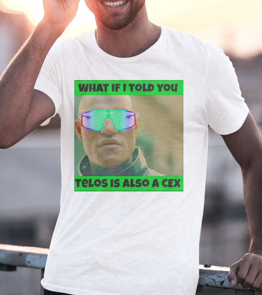 What If I Told You Telos Is Also A Cex T-Shirt