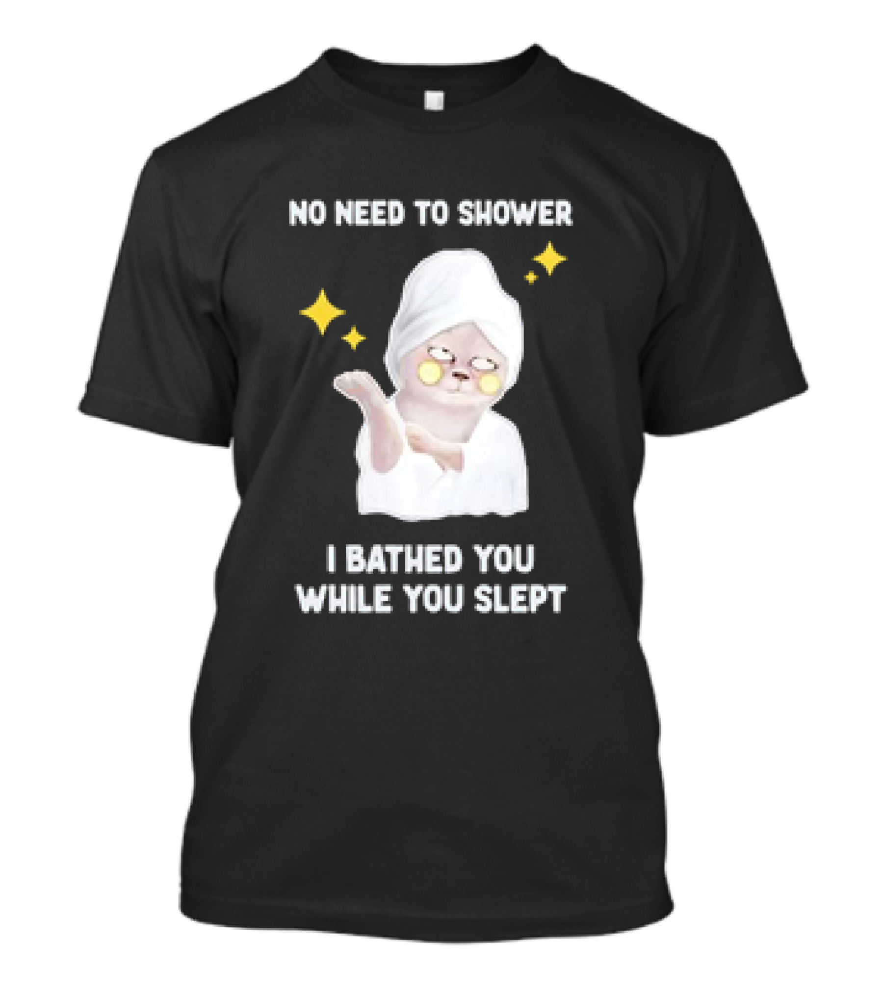 No Need To Shower Funny Cat Bathed You While You Slept T-Shirt