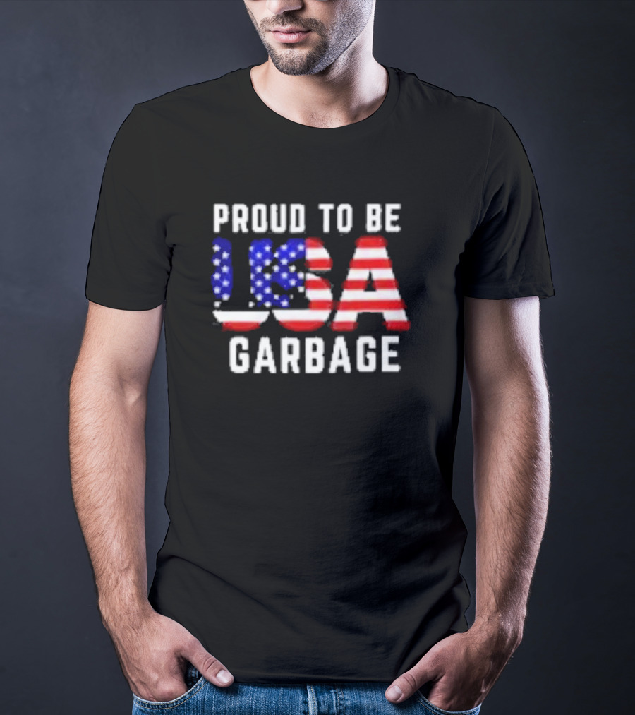 Proud To Be USA Garbage American Flag Letters T-Shirt