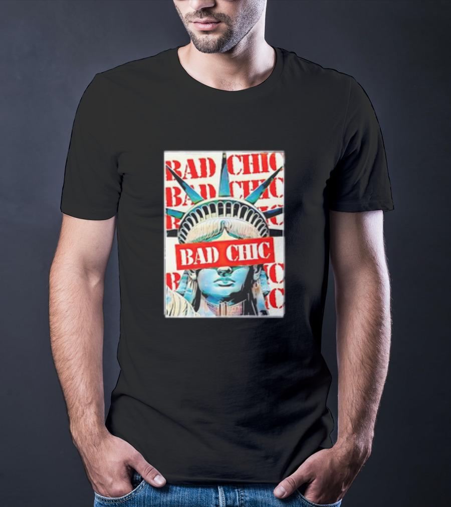 Bad Chic Statue Of Liberty Lady Lib T-Shirt