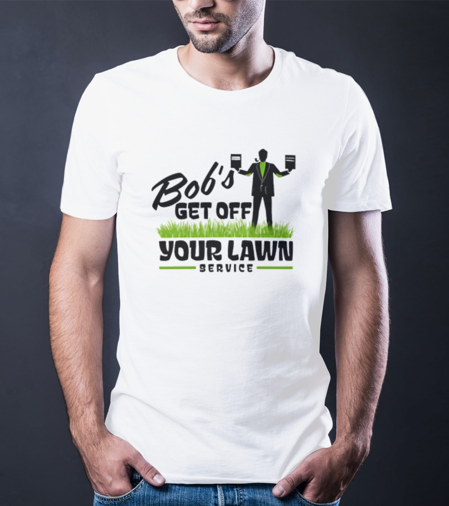 Bob’s Get Off Your Lawn Service Sign Holding Silhouette In Grass T-Shirt