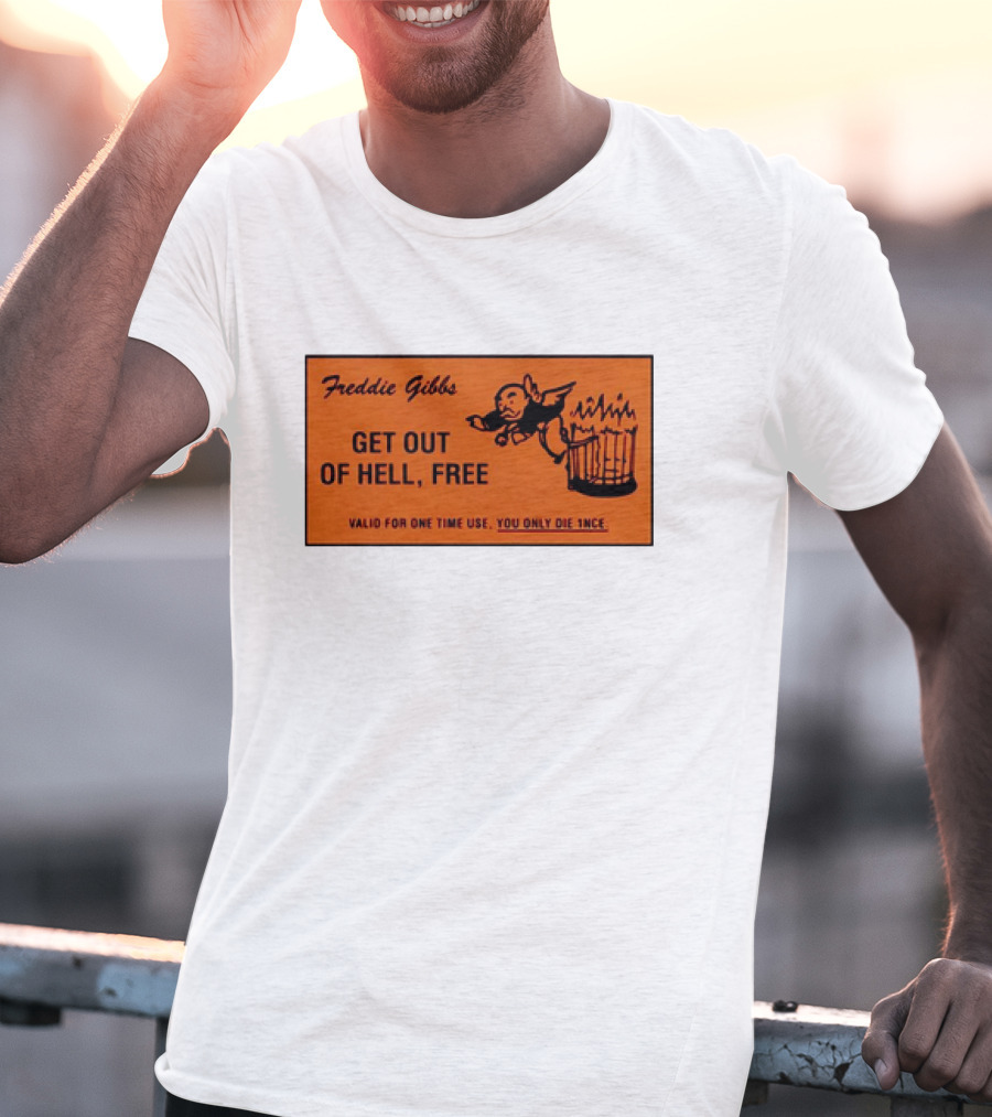 Freddie Gibbs Get Out Of Hell Free Card Valid For One Time Use You Only Die Once T-Shirt