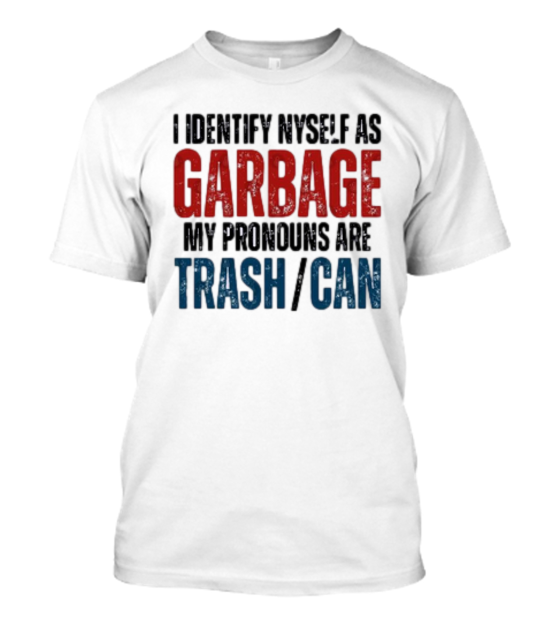 I Identify Myself As Garbage My Pronouns Are Trash Can T-Shirt