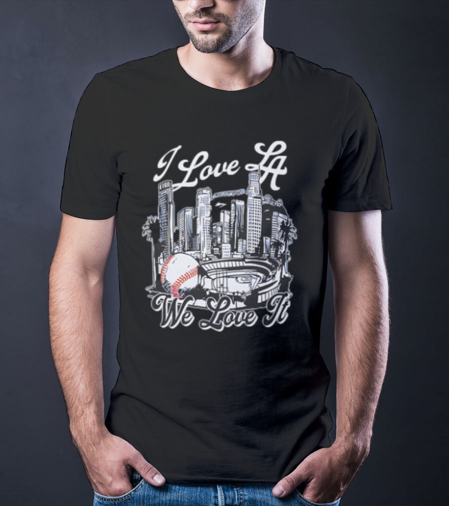 I Love LA Dodgers Baseball We Love It T-Shirt
