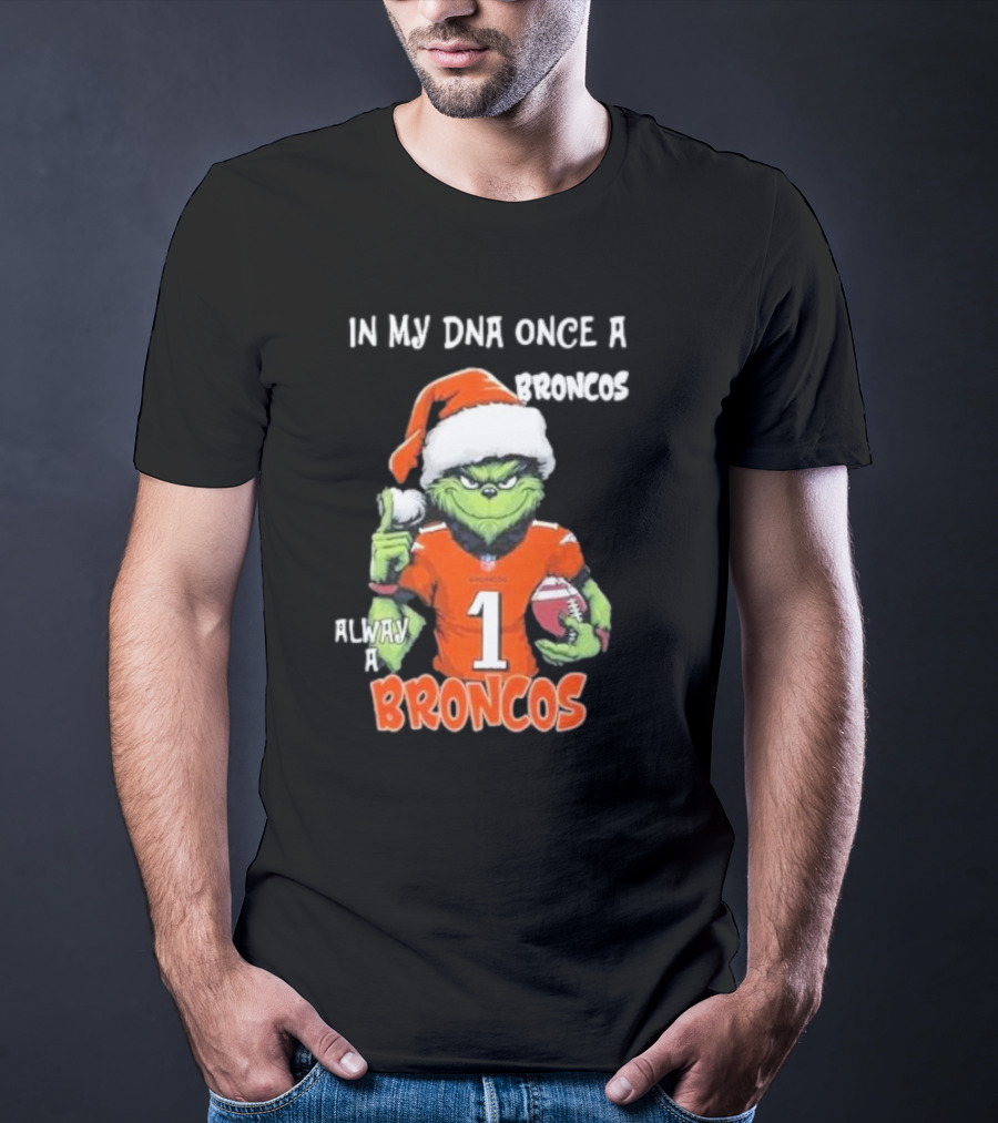 In My DNA Once A Broncos Always A Broncos Grinch Christmas Football Fan T-Shirt