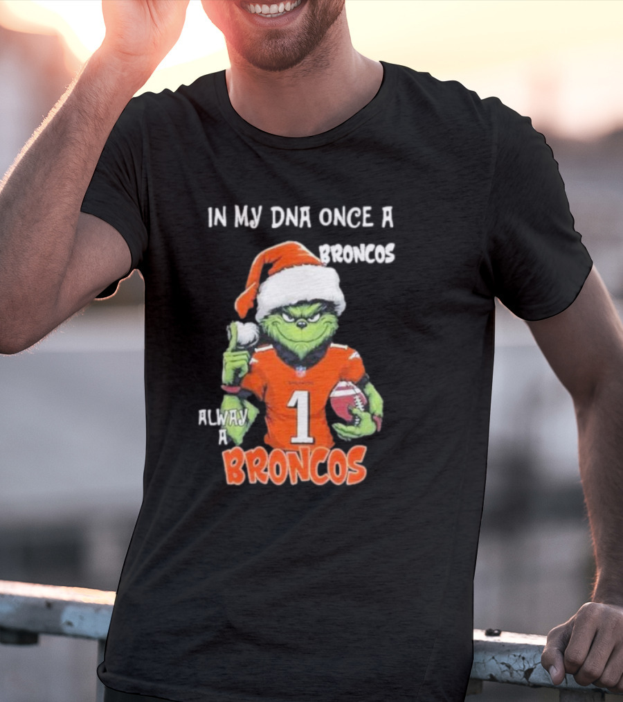 In My DNA Once A Broncos Always A Broncos Grinch Christmas Football Fan T-Shirt