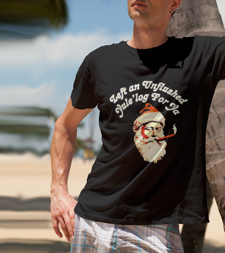 Left An Unflushed Yule’log For Ya Santa Smoking Retro T-Shirt