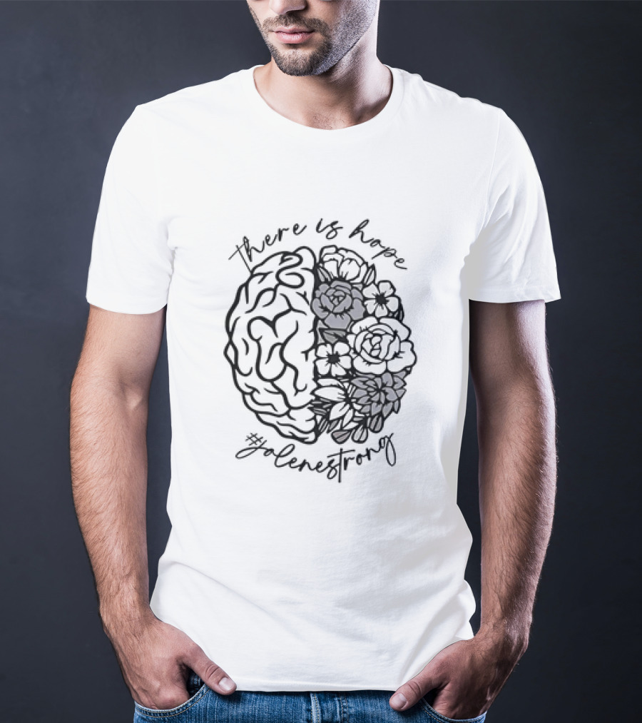There Is Hope #JoleneStrong Brain And Flowers T-Shirt