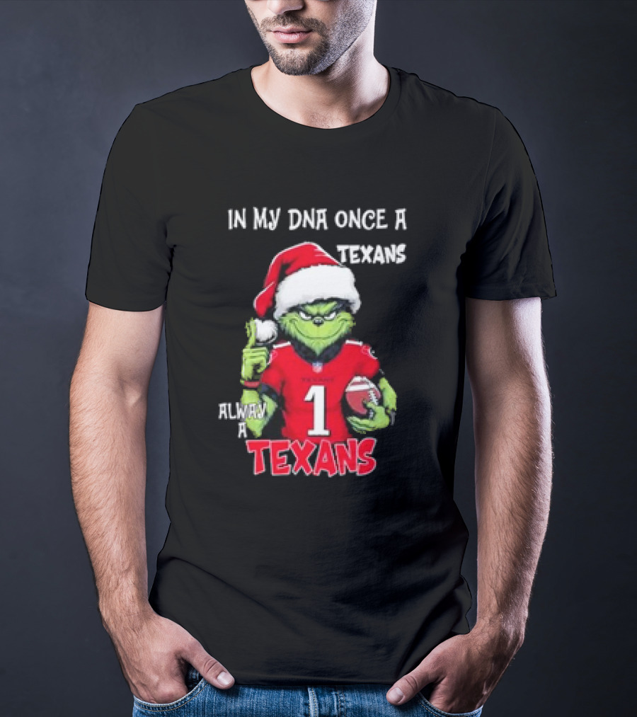 Grinch In My DNA Once A Texans Always A Texans Christmas T-Shirt