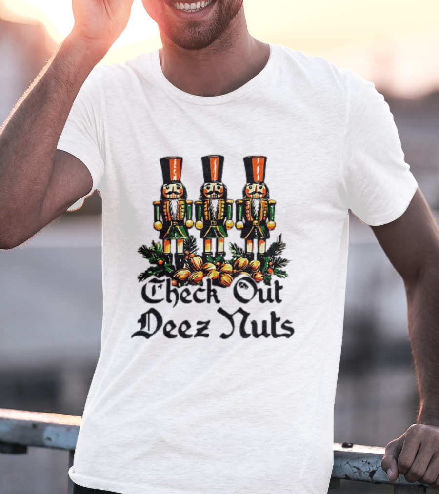 Check Out Deez Nuts Christmas Nutcrackers T-Shirt