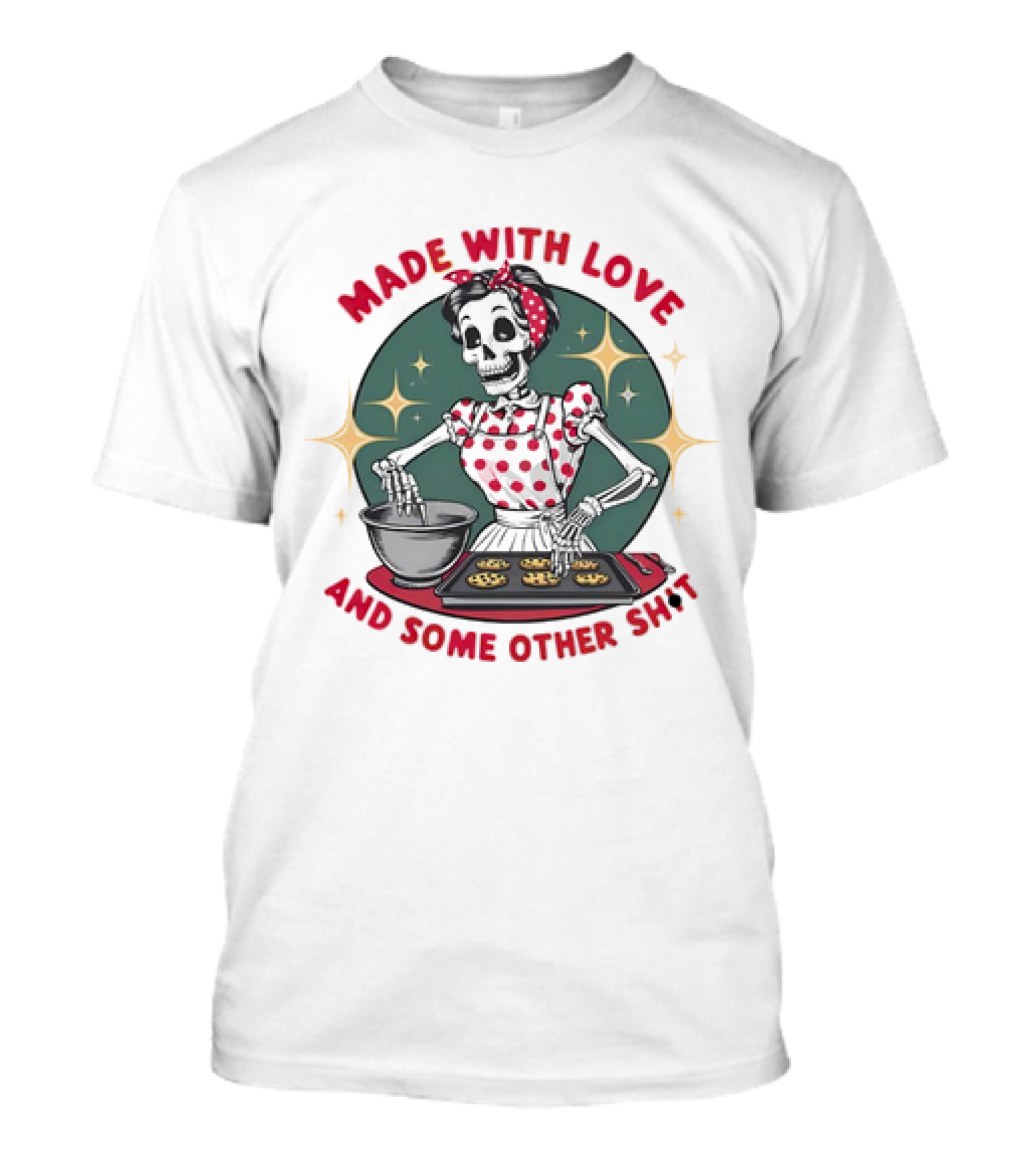 MADE WITH LOVE AND SOME OTHER SH*T Skeleton In Polka Dot Apron Baking Cookies T-Shirt