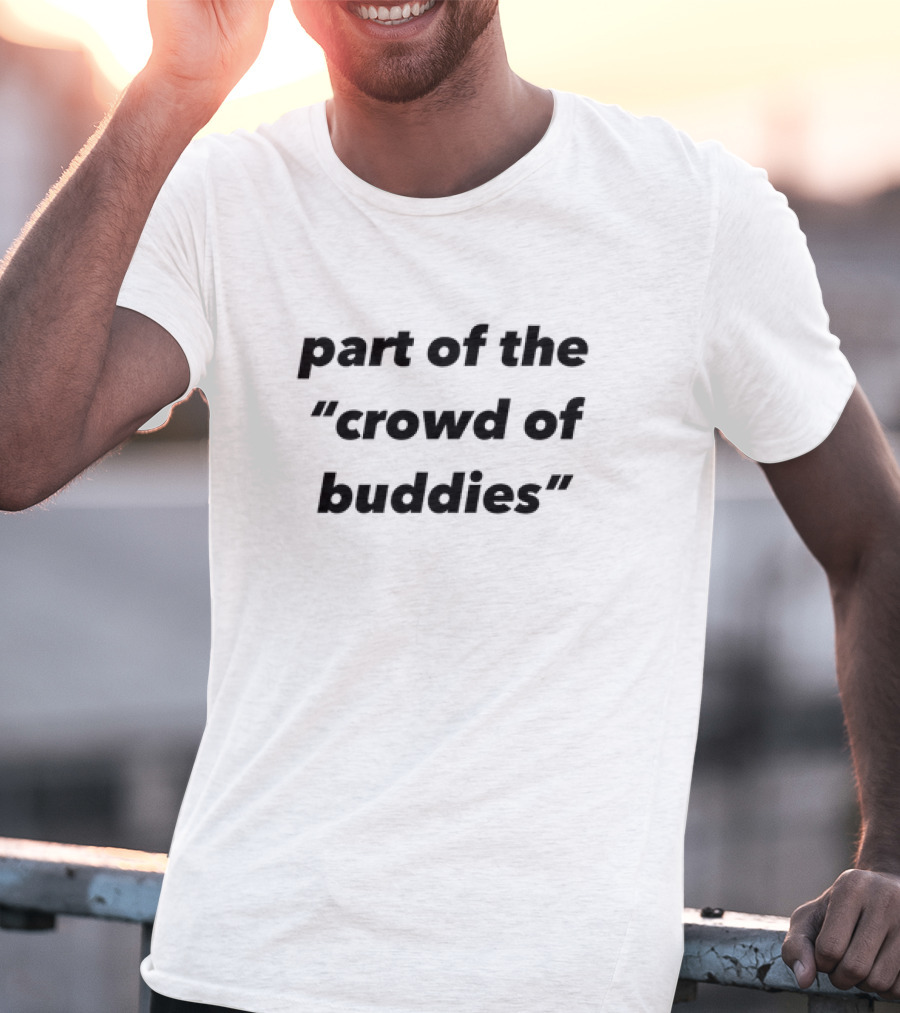 Part Of The Crowd Of Buddies T-Shirt
