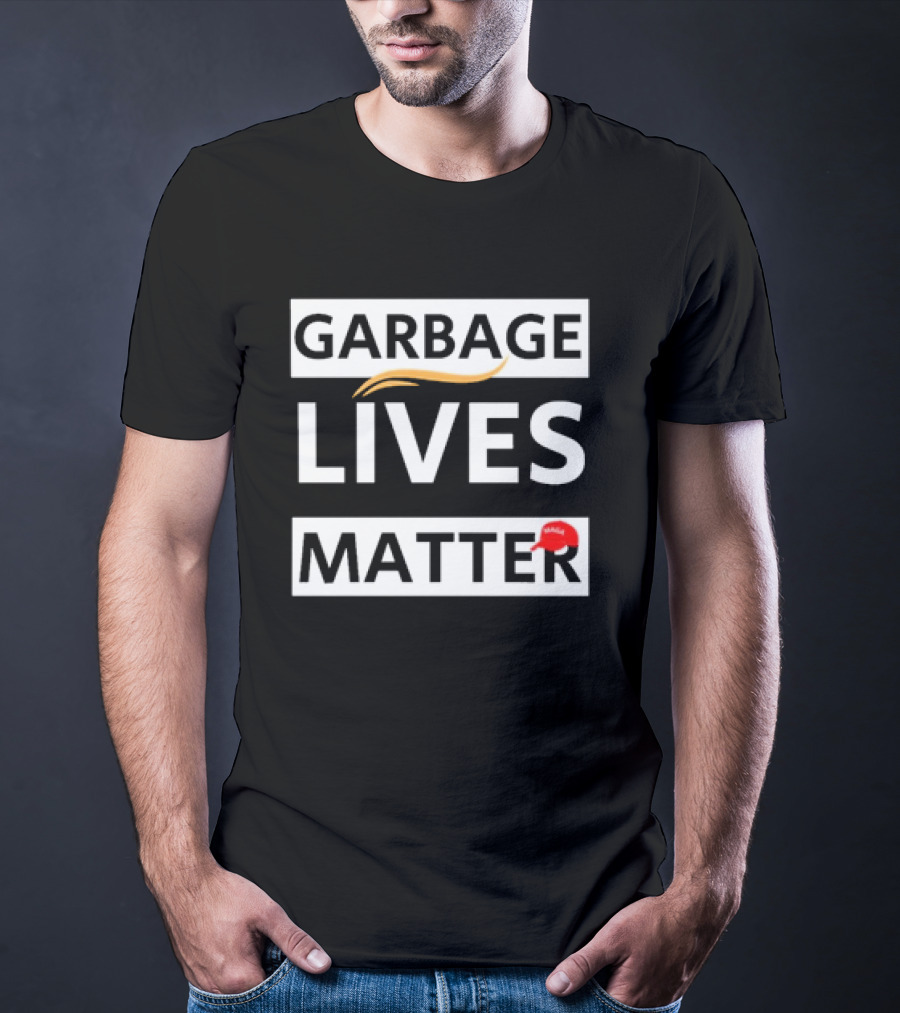 Garbage Lives Matter MAGA Hat T-Shirt