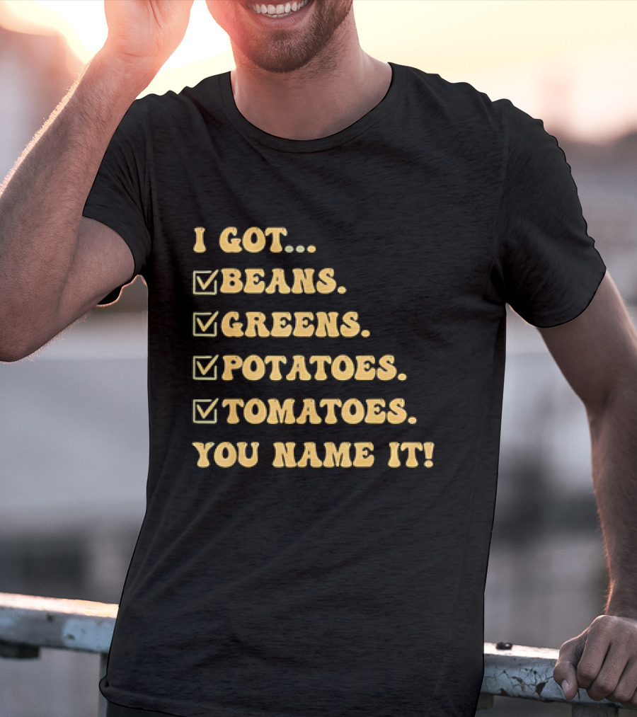 I Got Beans Greens Potatoes Tomatoes You Name It Checkboxes T-Shirt