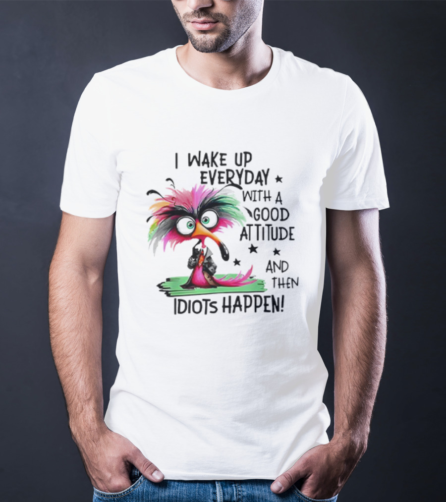 I Wake Up Everyday With A Good Attitude And Then Idiots Happen Colorful Angry Bird T-Shirt