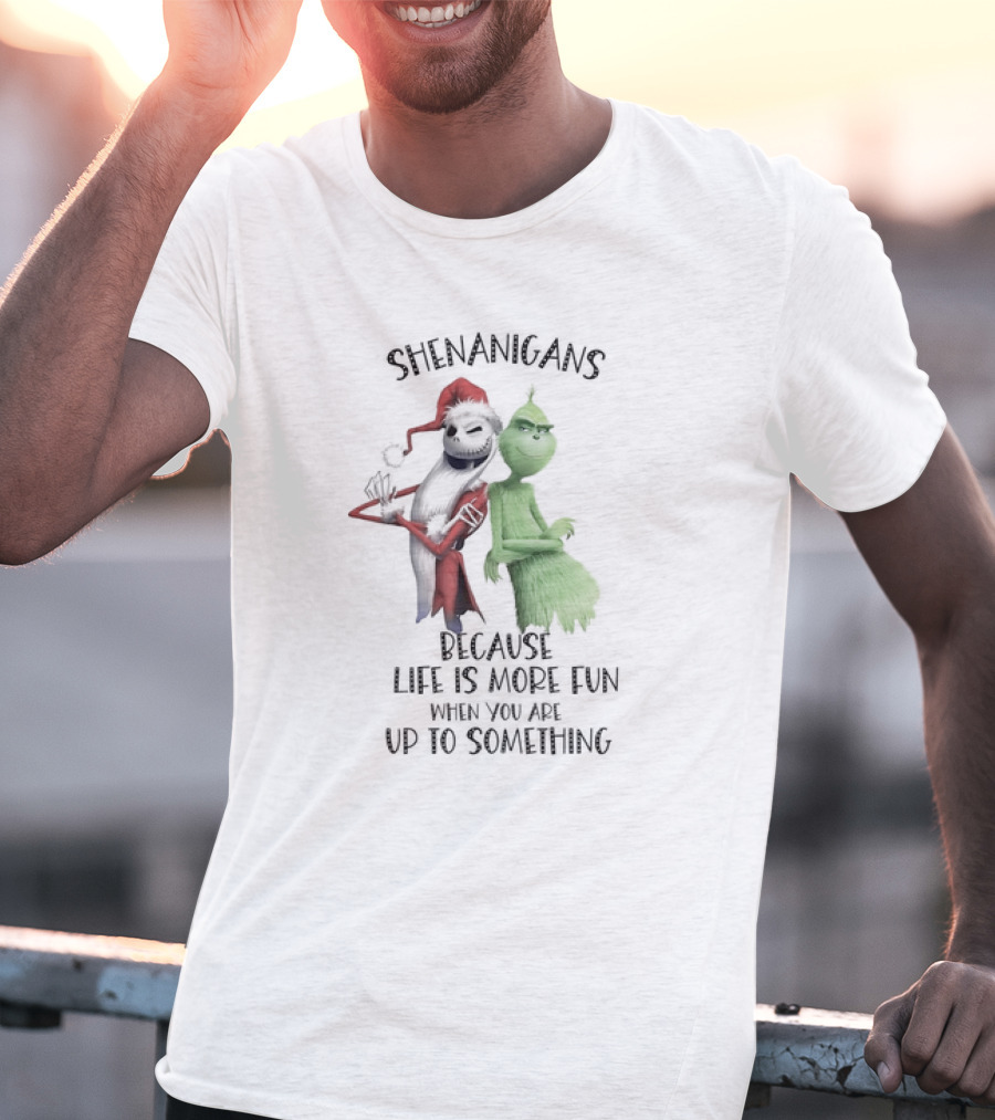Jack Skellington Grinch Shenanigans Life Is More Fun Up To Something T-Shirt