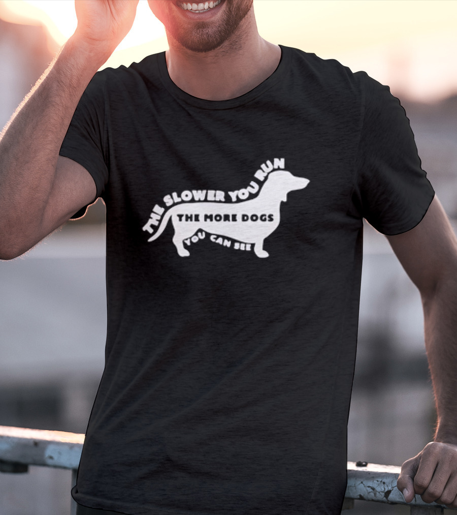 The Slower You Run The More Dogs You Can See Dachshund T-Shirt