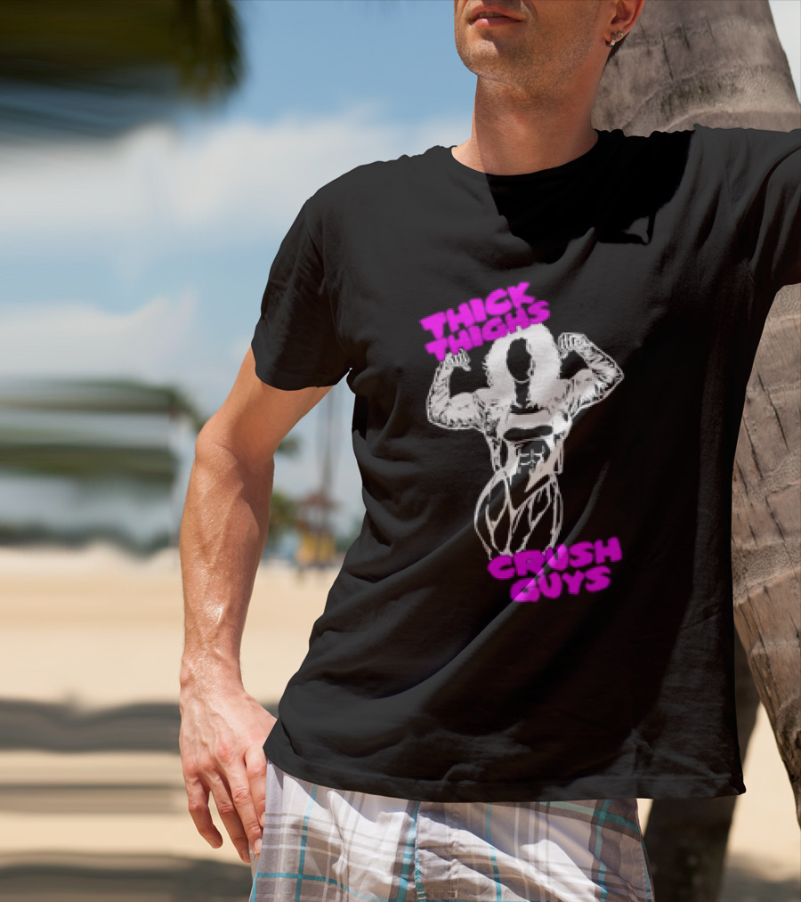 Thick Thighs Crush Guys Bodybuilder T-Shirt
