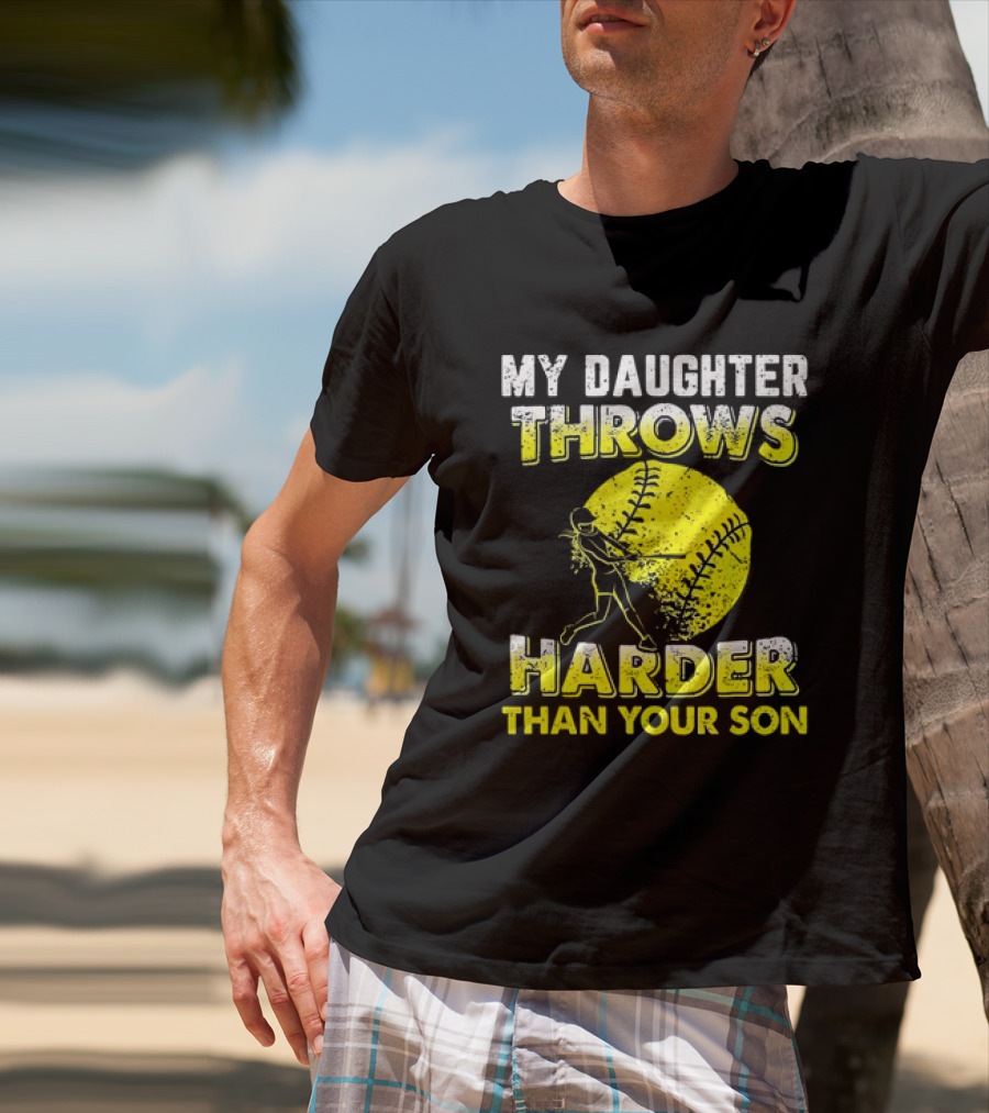 My Daughter Throws Harder Than Your Son Softball Pitching T-Shirt