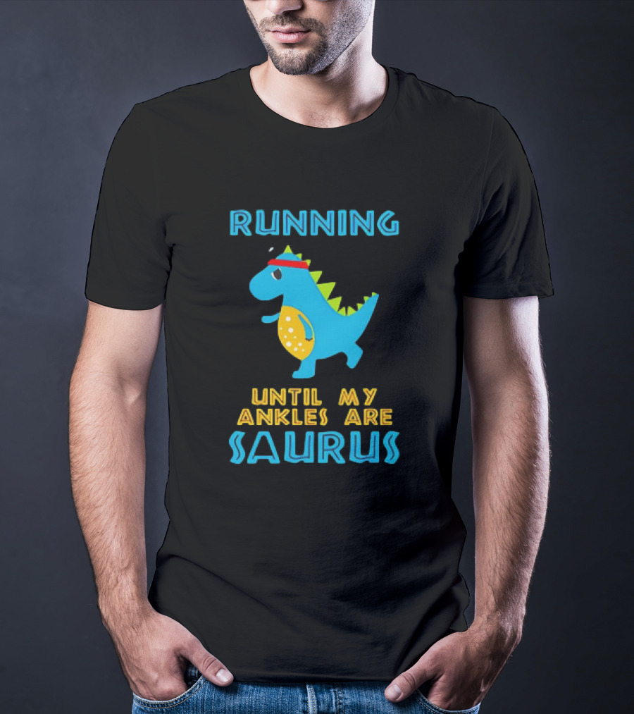 Running Until My Ankles Are Saurus Dinosaur Jogging T-Shirt