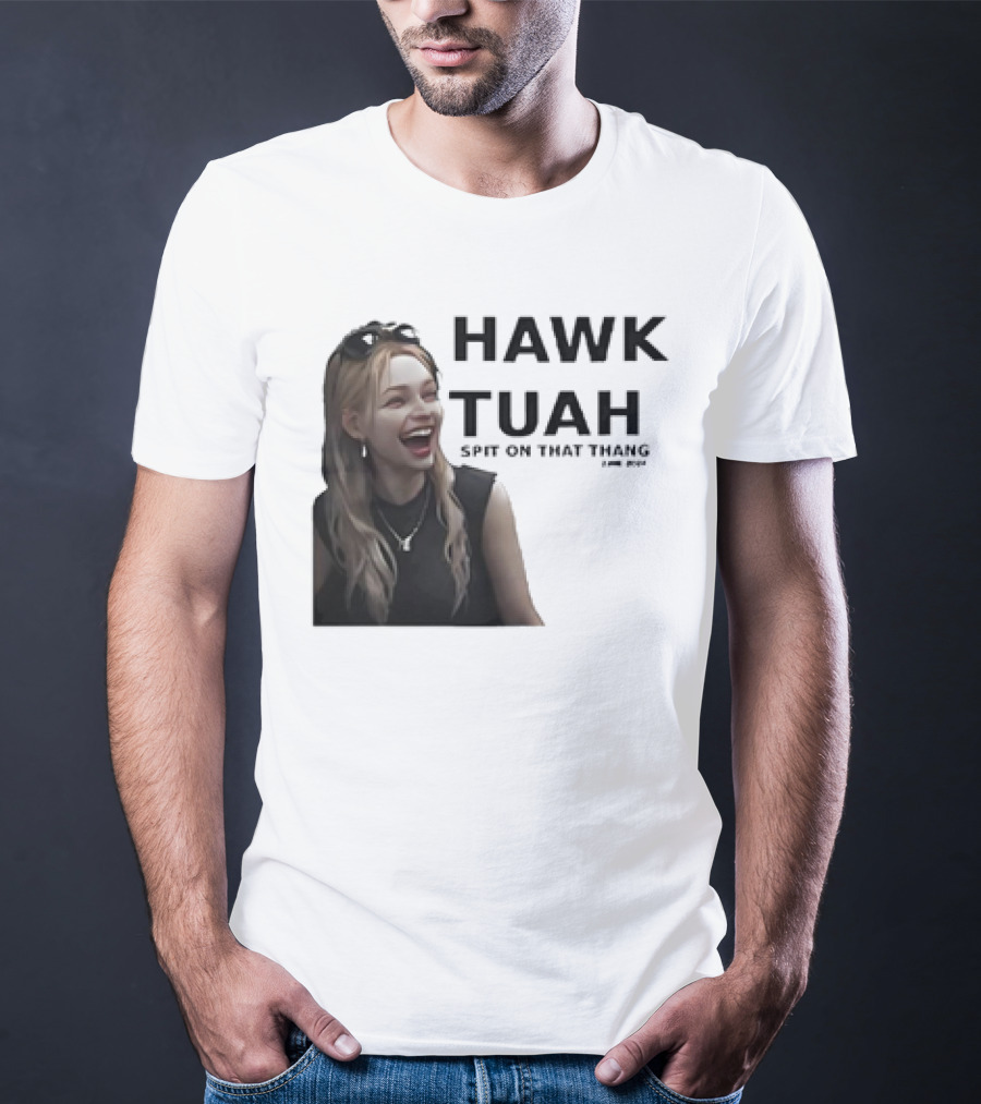 HAWK TUAH Spit On That Thang Girl Meme T-Shirt