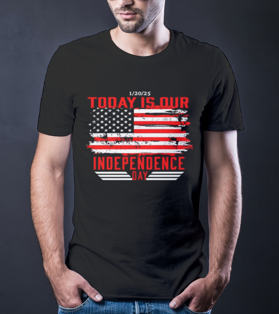 1/20/25 American Flag Today Is Our Independence Day T-Shirt