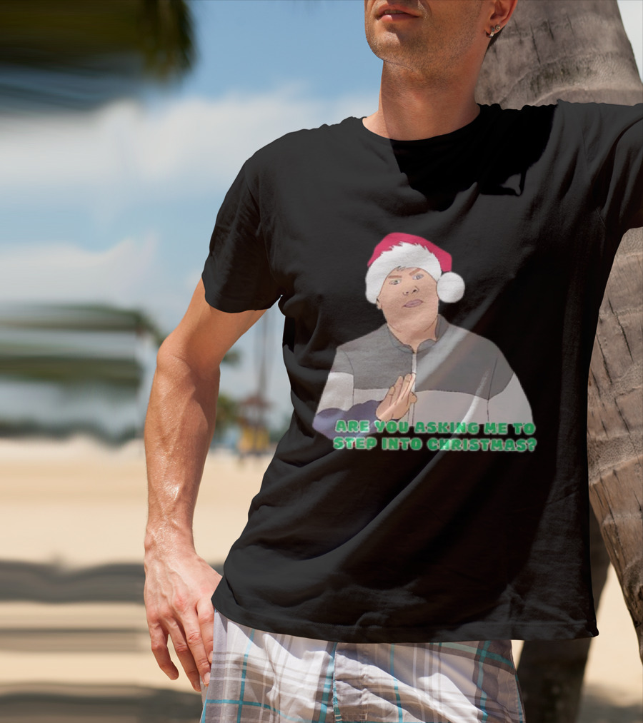 Neil Smithy Smith Are You Asking Me To Step Into Christmas Santa Hat T-Shirt