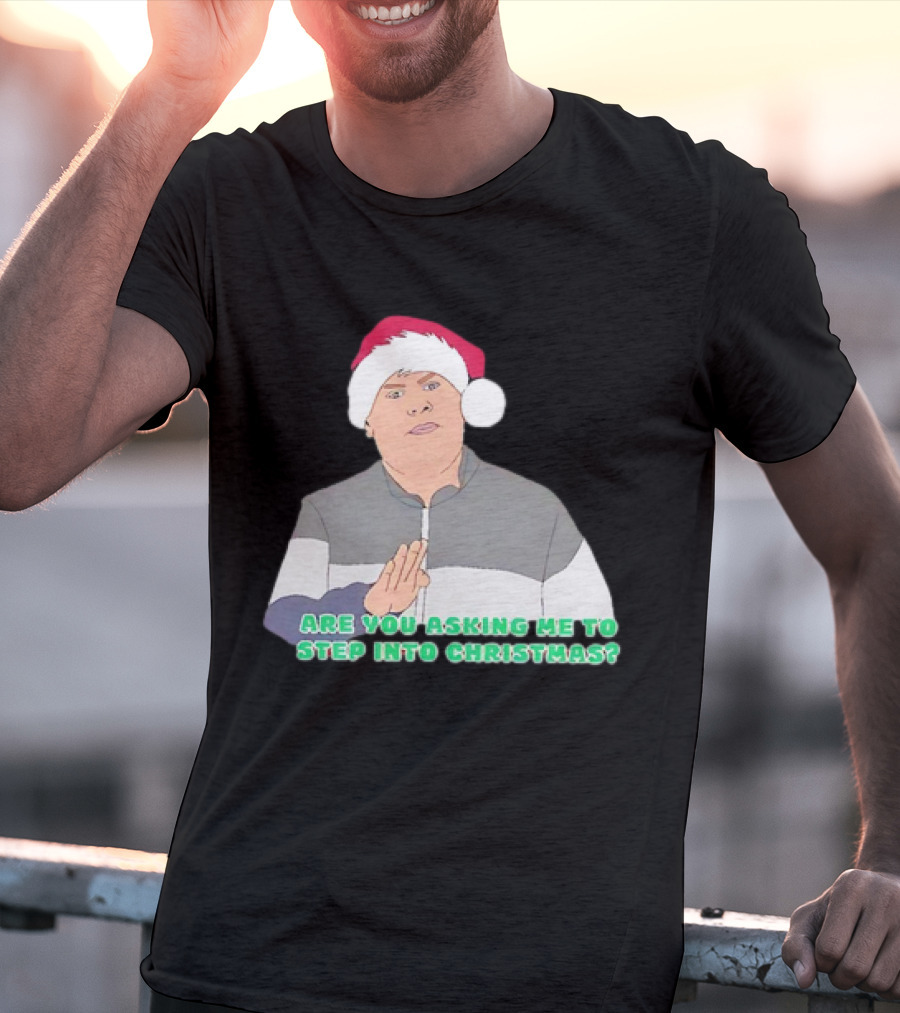 Neil Smithy Smith Are You Asking Me To Step Into Christmas Santa Hat T-Shirt