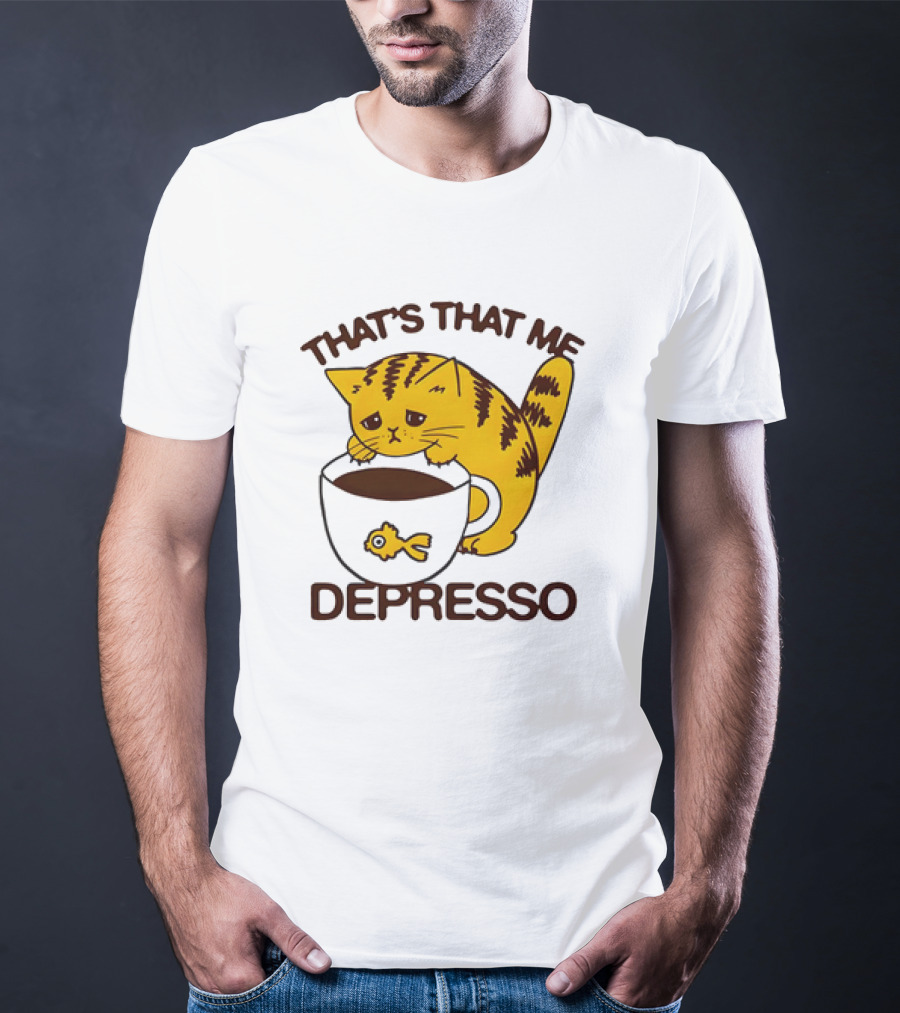 That's That Me Depresso Cat With Coffee And Fish Cup T-Shirt