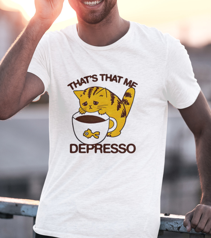 That's That Me Depresso Cat With Coffee And Fish Cup T-Shirt