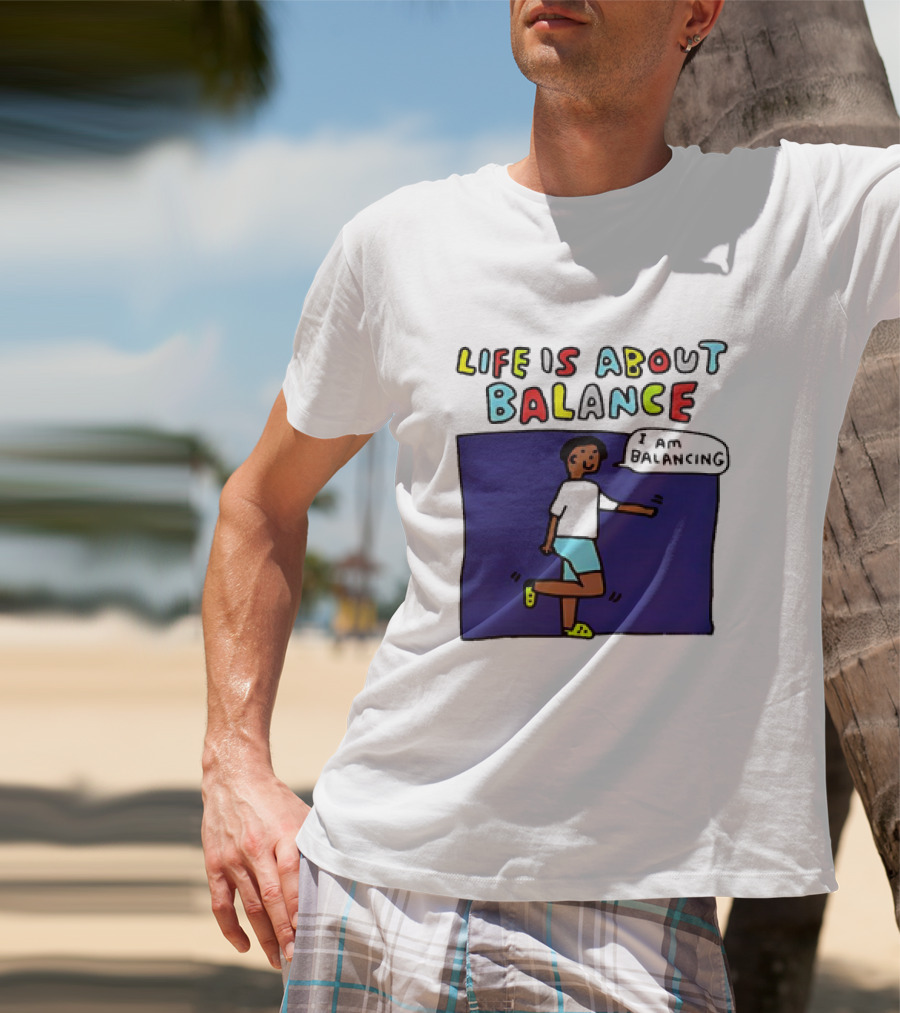 Life Is About Balance I Am Balancing Person T-Shirt