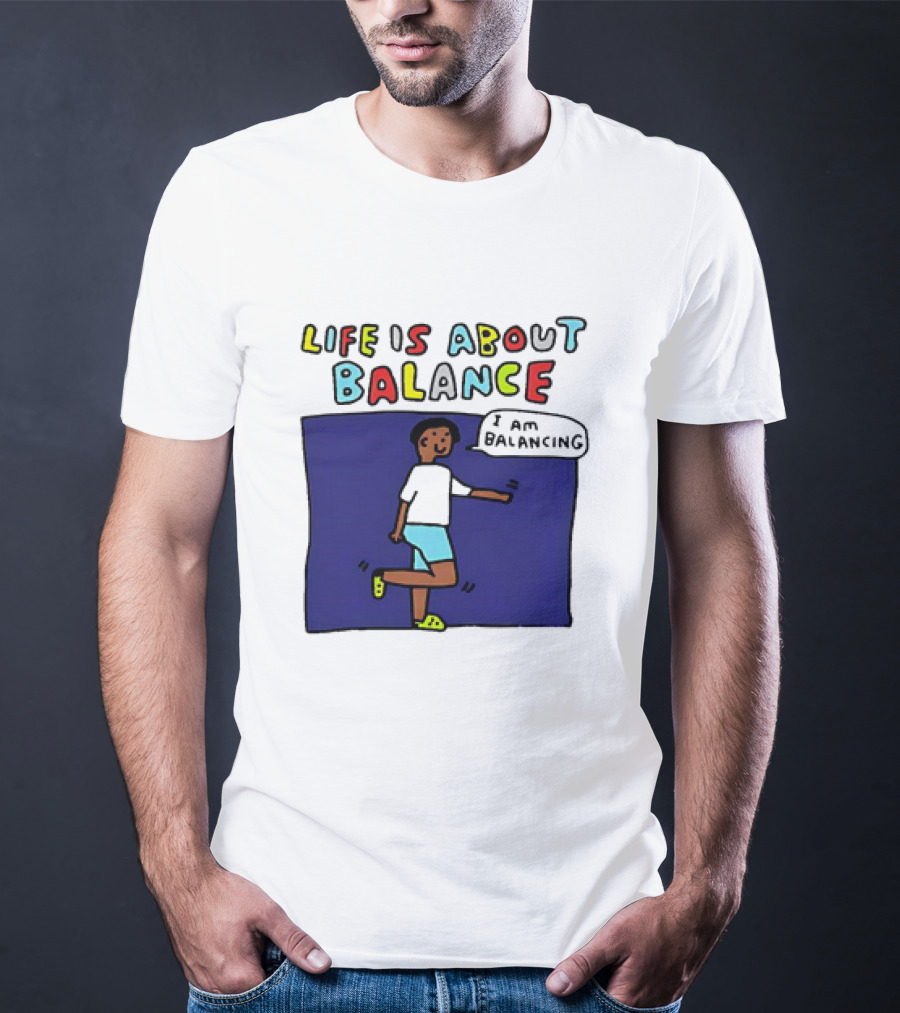 Life Is About Balance I Am Balancing Person T-Shirt