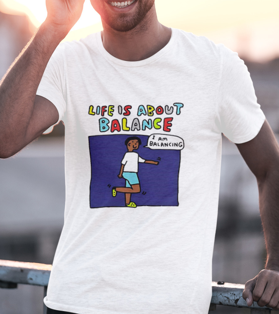 Life Is About Balance I Am Balancing Person T-Shirt