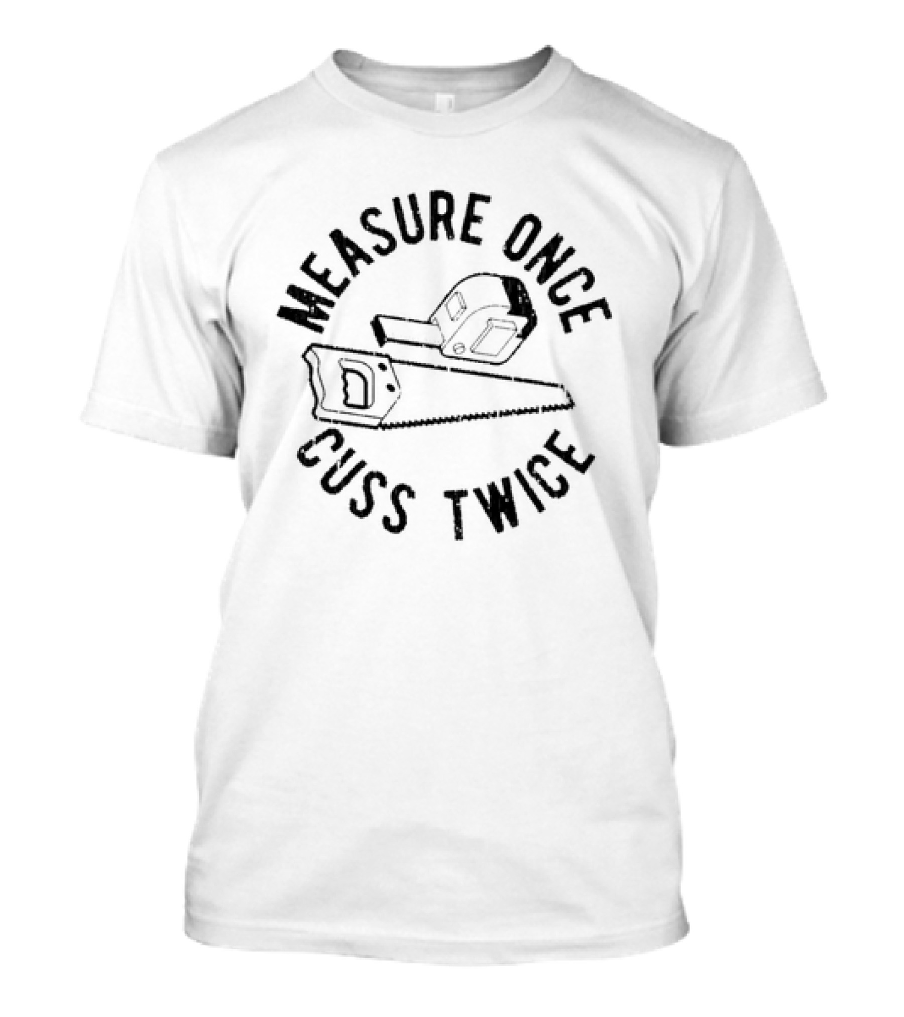 Measure Once Cuss Twice Saw Hammer Humor T-Shirt