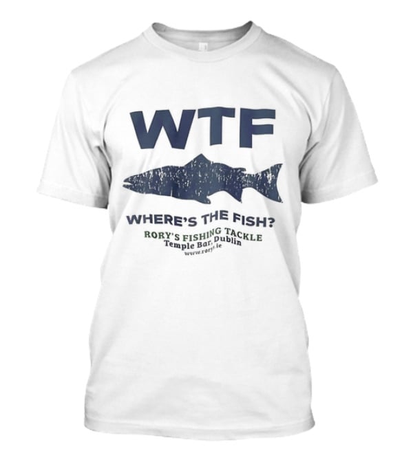 WTF Where’s The Fish Rory’s Fishing Tackle Temple Bar Dublin Www.rorys.ie T-Shirt