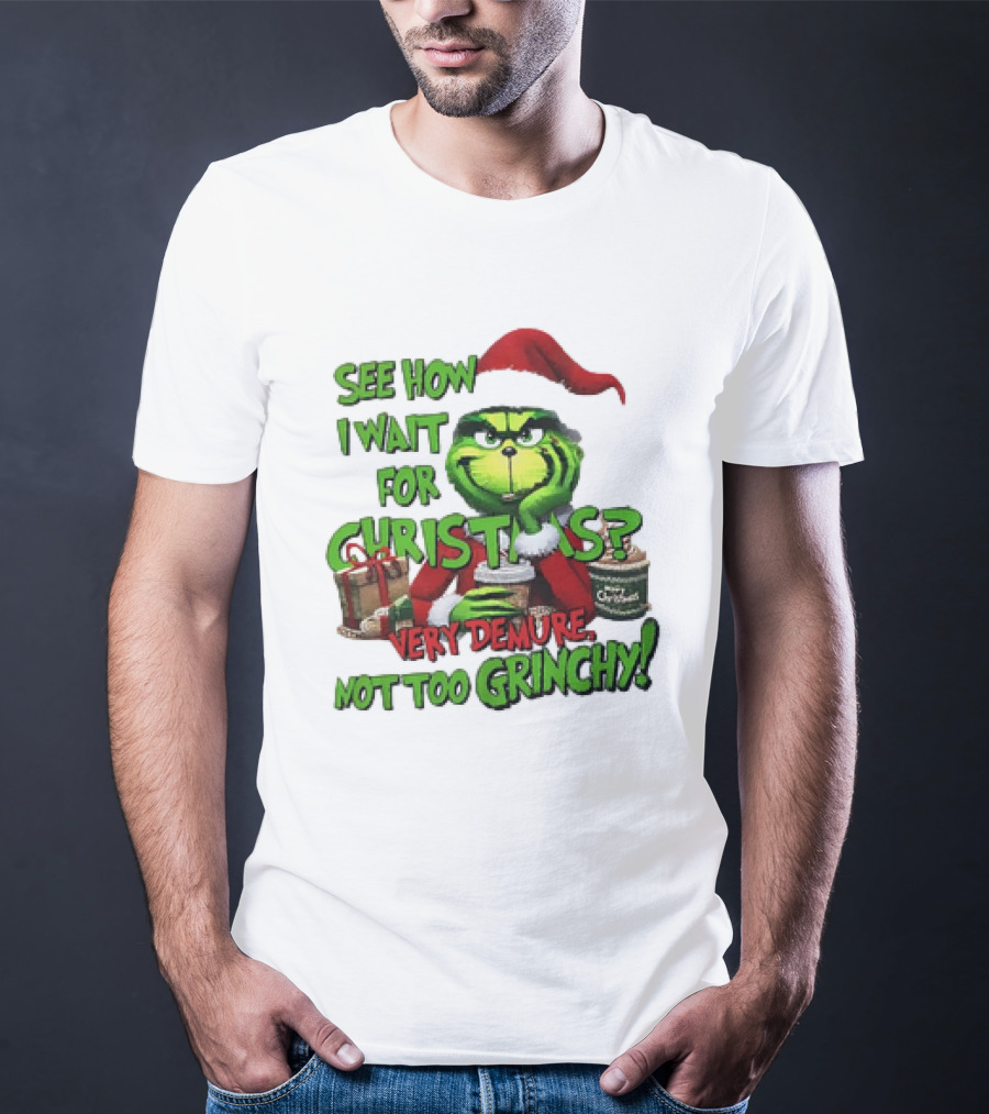 See How I Wait For Christmas Very Demure Not Too Grinchy With Santa Hat And Gifts T-Shirt