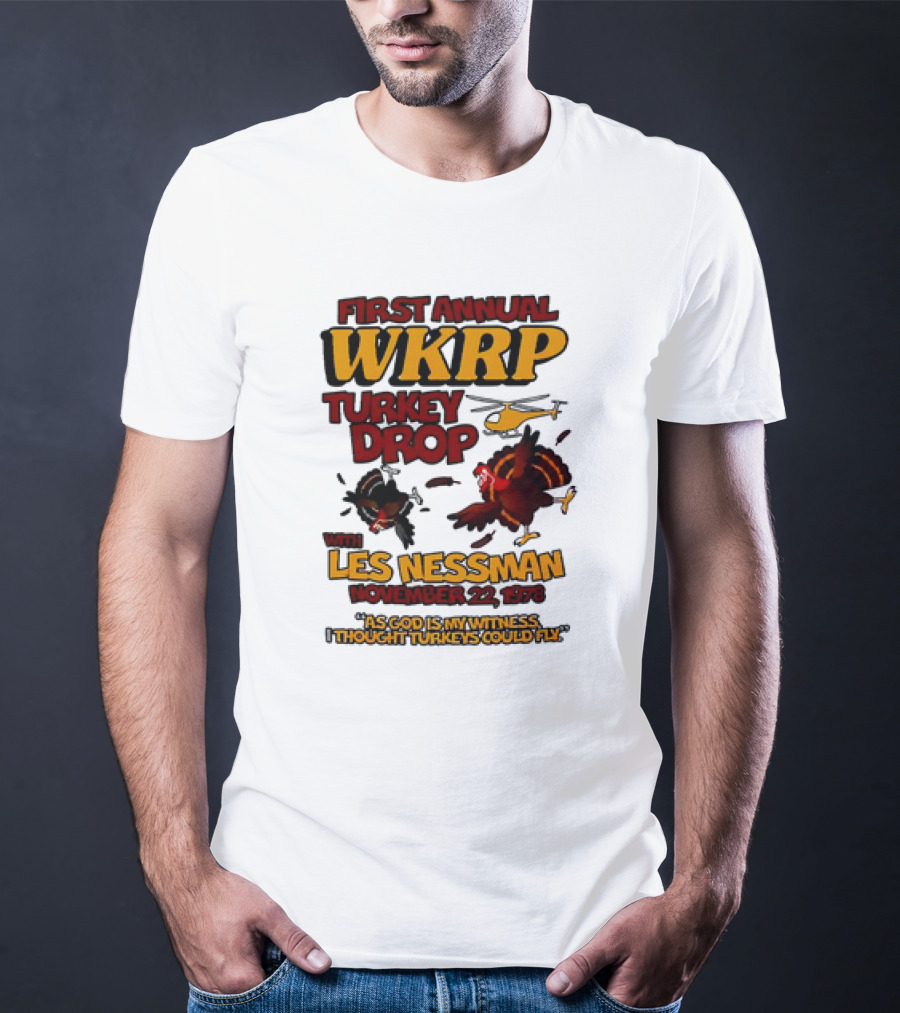 First Annual WKRP Turkey Drop Les Nessman November 22 1978 As God Is My Witness I Thought Turkeys Could Fly T-Shirt