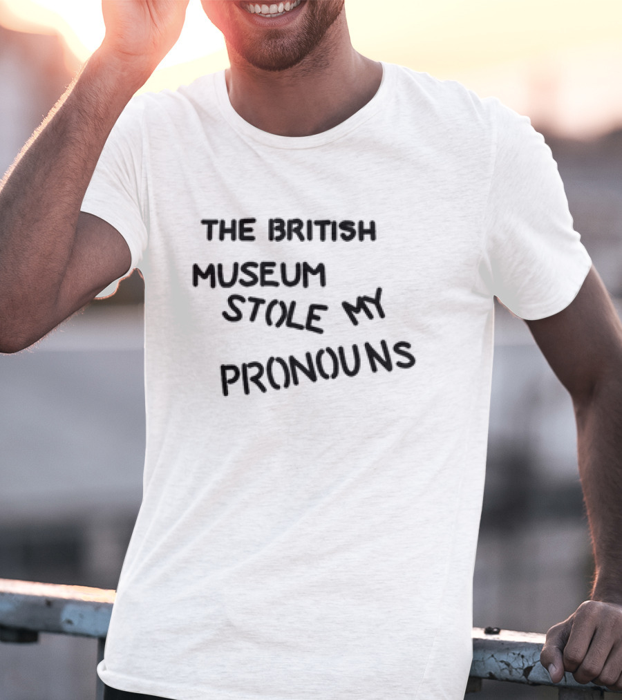 The British Museum Stole My Pronouns T-Shirt