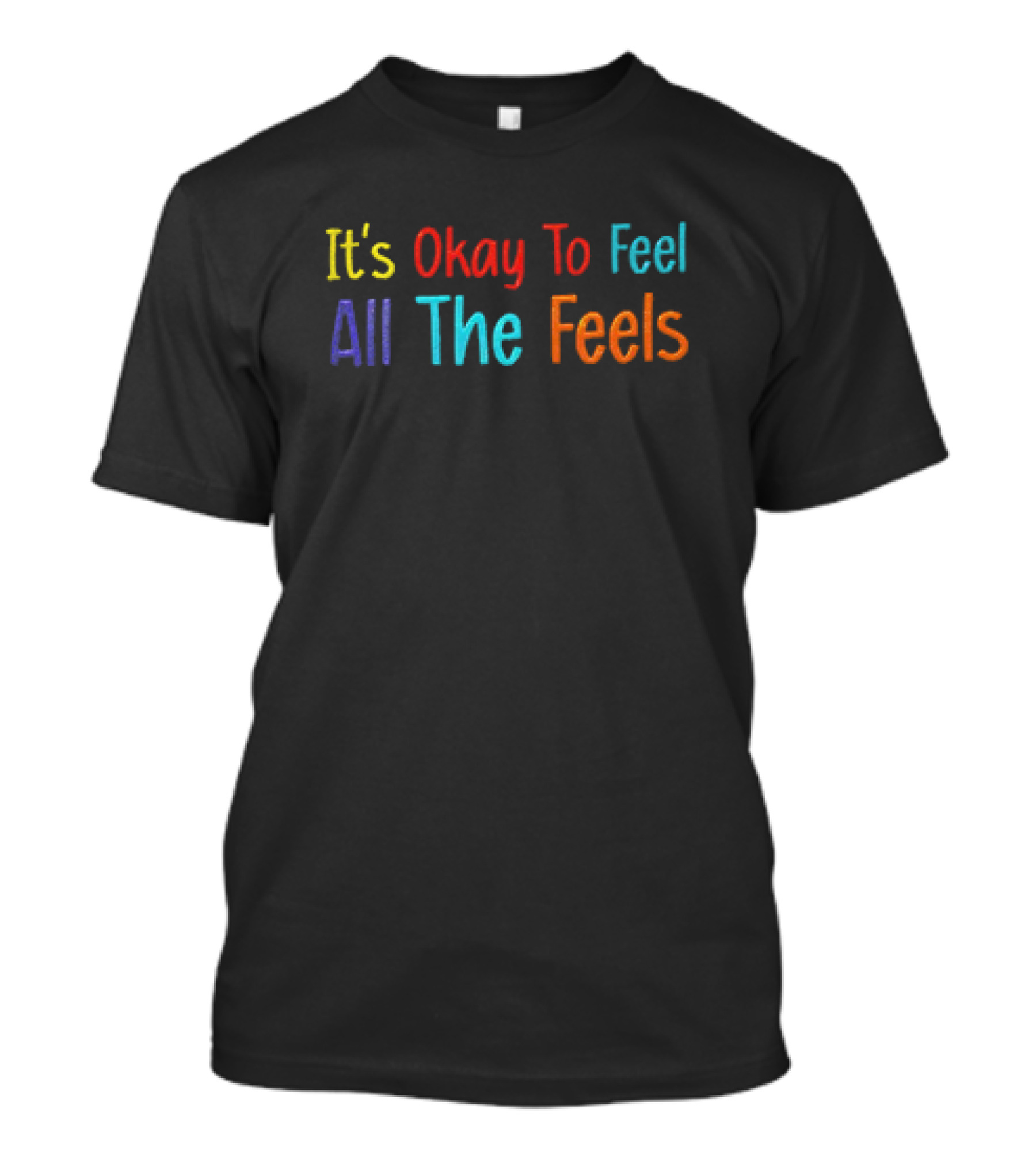 It’s Okay To Feel All The Feels Multicolored Typography T-Shirt