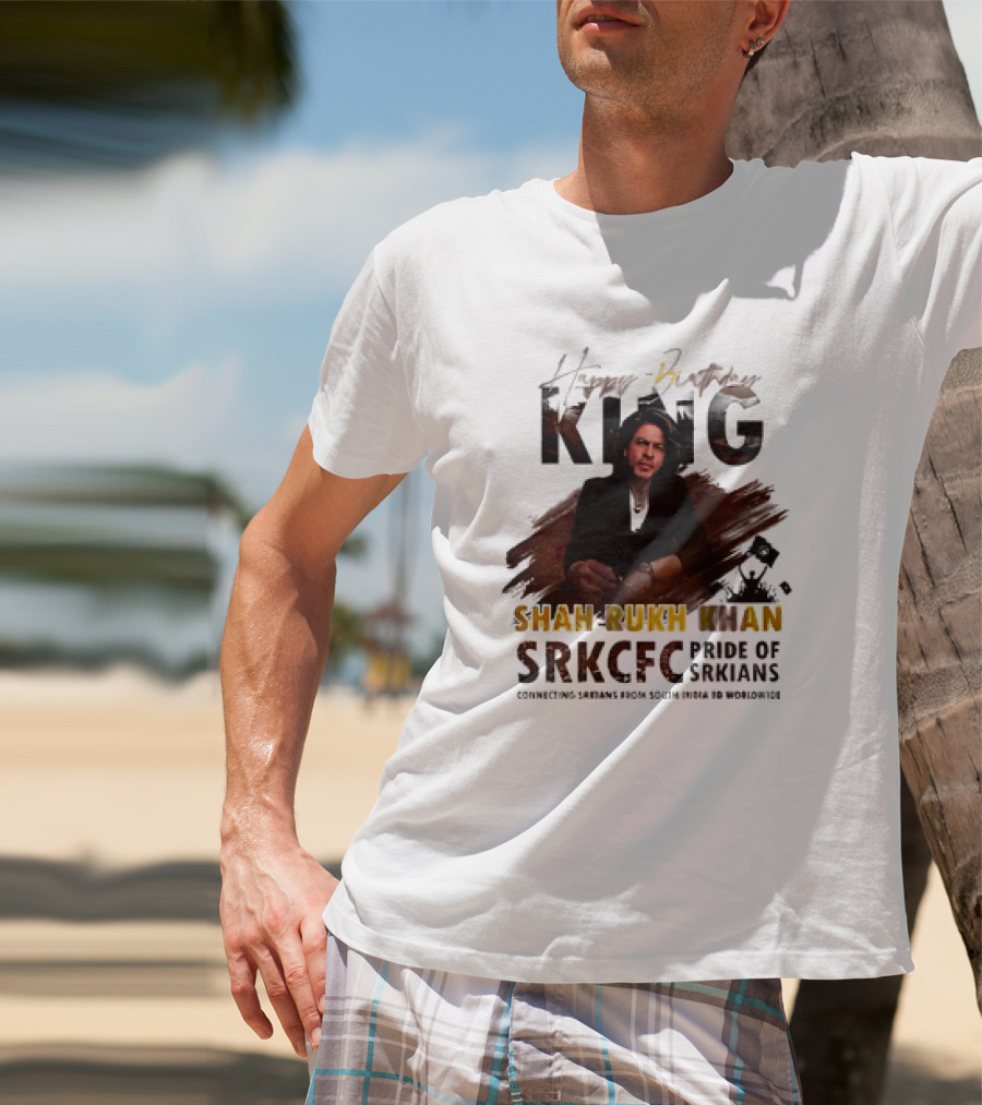 Happy Birthday King Shah Rukh Khan SRKCFC Pride Of SRKians Connecting Sarians From South India BD Worldwide T-Shirt