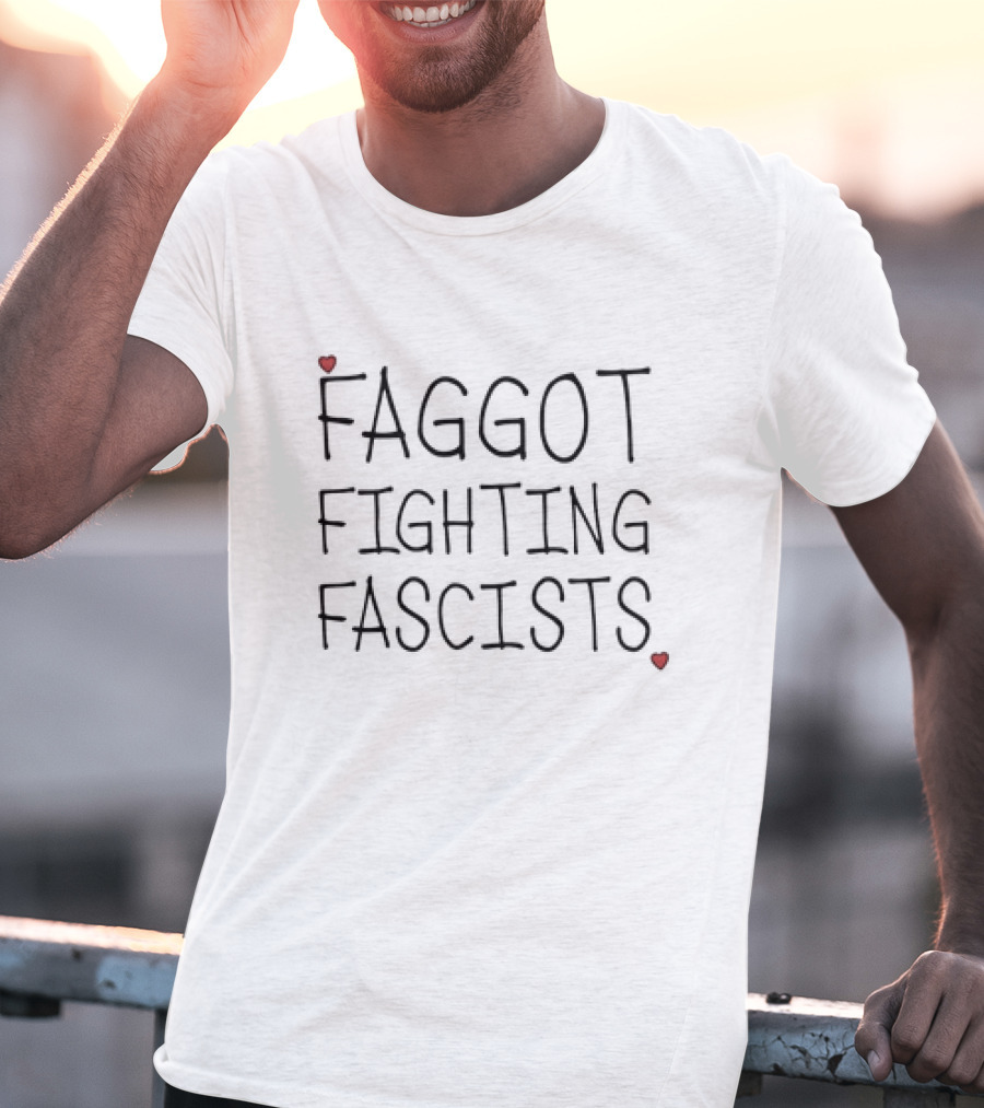 Faggot Fighting Fascists Bold Text With Red Heart T-Shirt